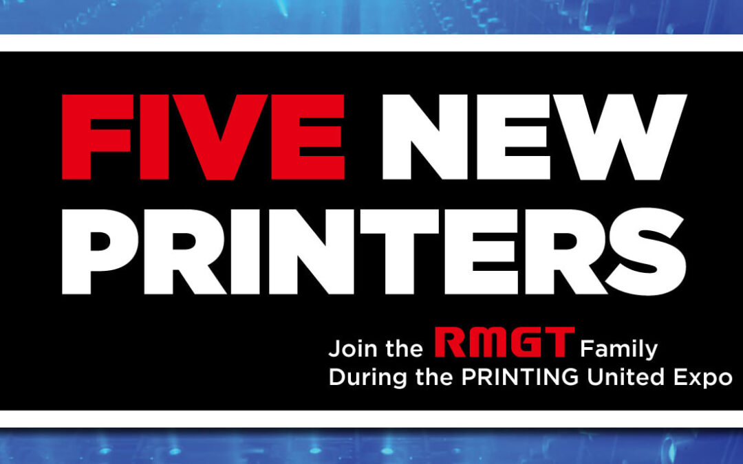 Five New Printers Join the RMGT Family During the PRINTING United Expo