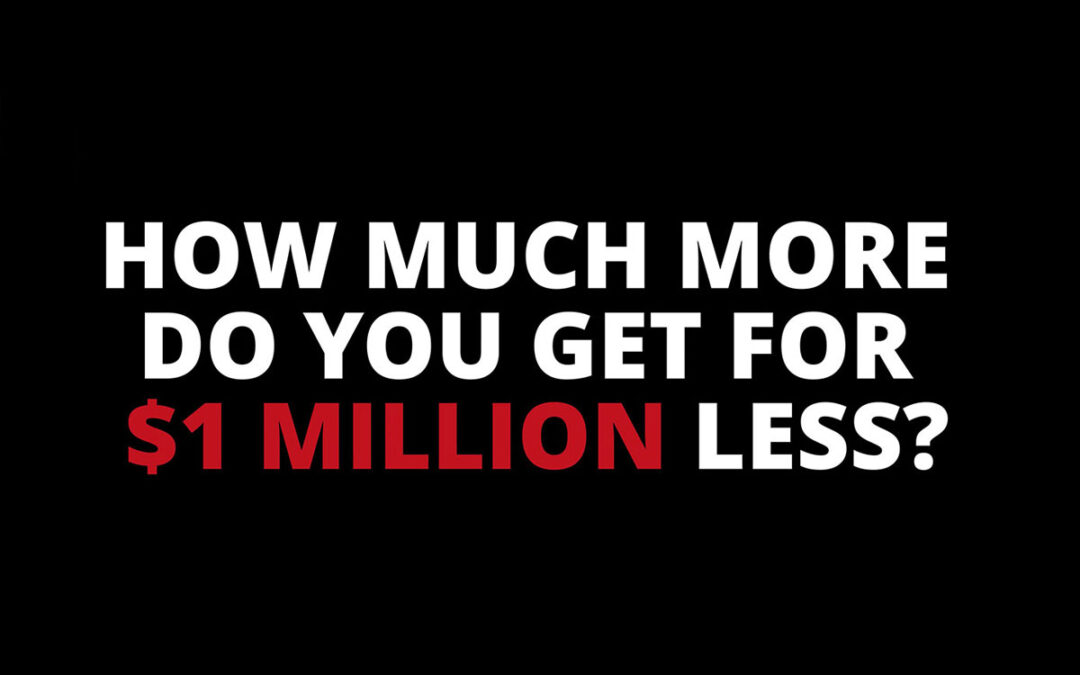 How Much More Do You Get For $1 Million Less?
